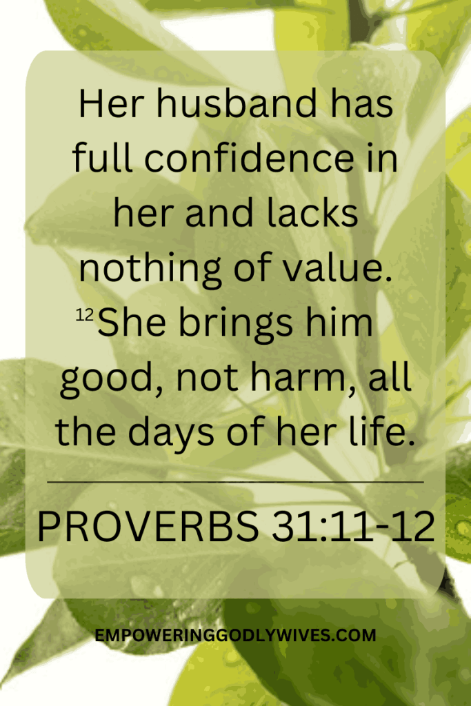 Empowering Godly Wives Proverbs 31:11-12- Her husband has full confidence in her