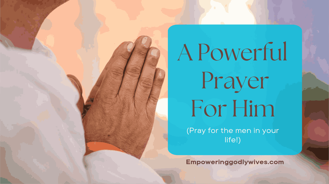 Empowering Godly Wives A Powerful Prayer For Him