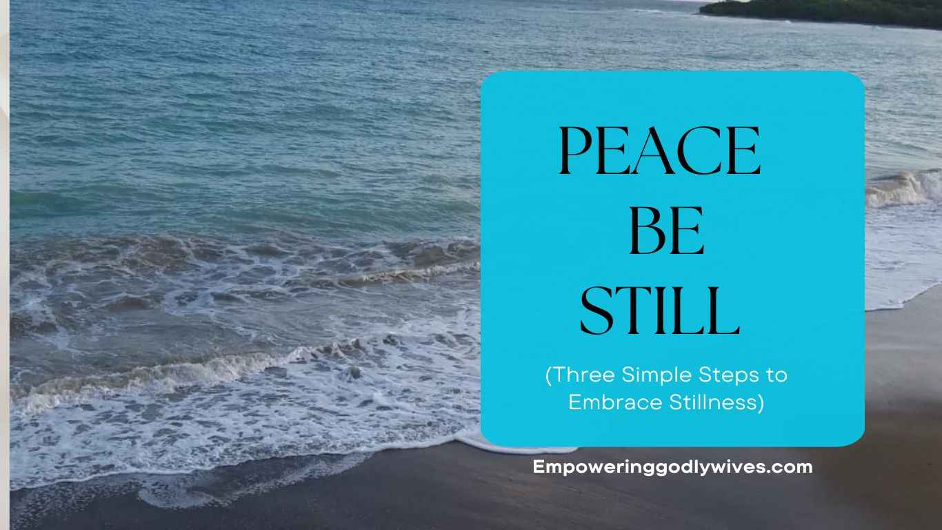 Peace Be Still! (Three Simple Steps to Embrace Stillness)