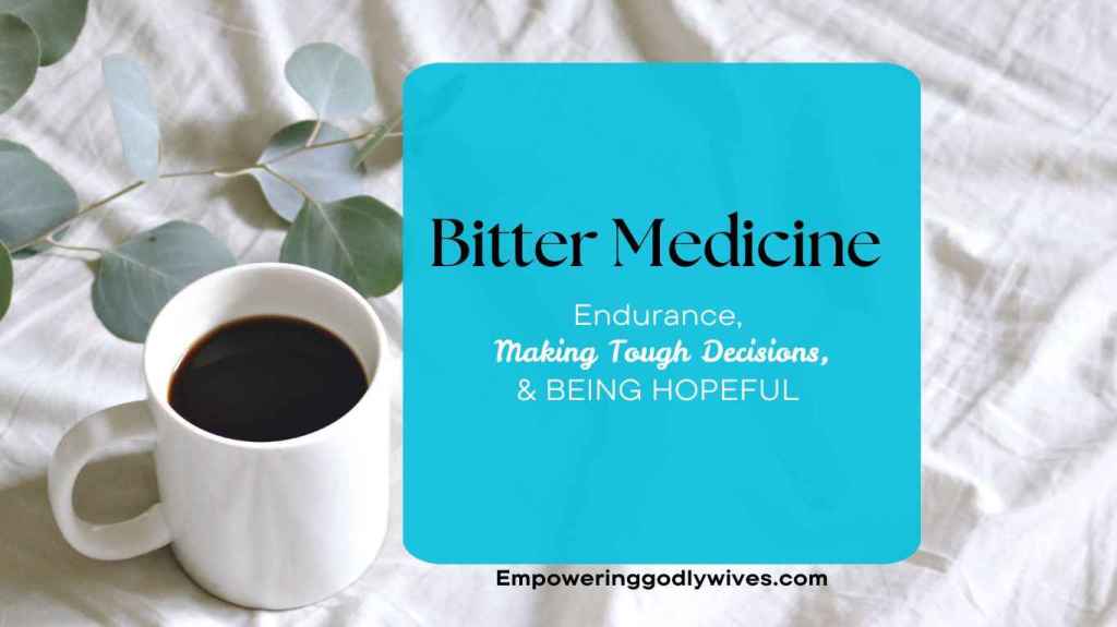 Empowering Godly Wives Bitter Medicine
