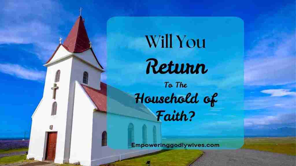 Will You Return to the Household of&nbsp;Faith?