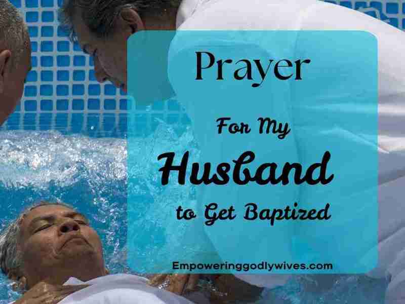 Prayer for My Husband to Get&nbsp;Baptized